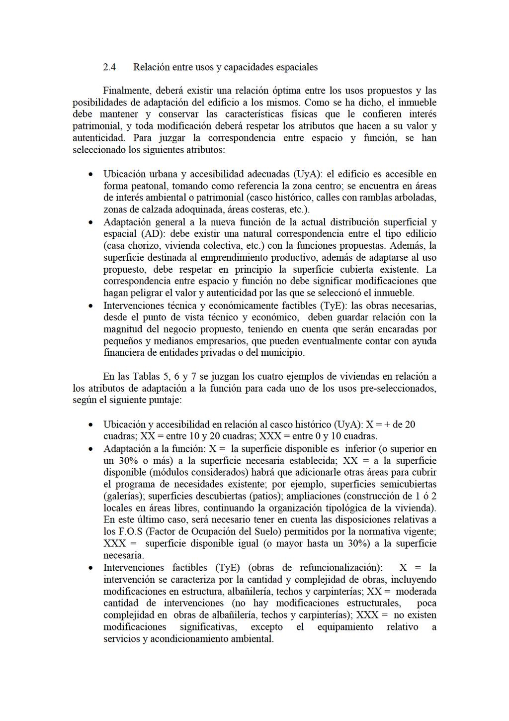 2.4 Relaciónentreusosycapacidadesespaciales Finalmente,deberáexistirunarelaciónóptimaentrelosusospropuestosylas posibilidadesdeadaptacióndeledificioalos mismos.