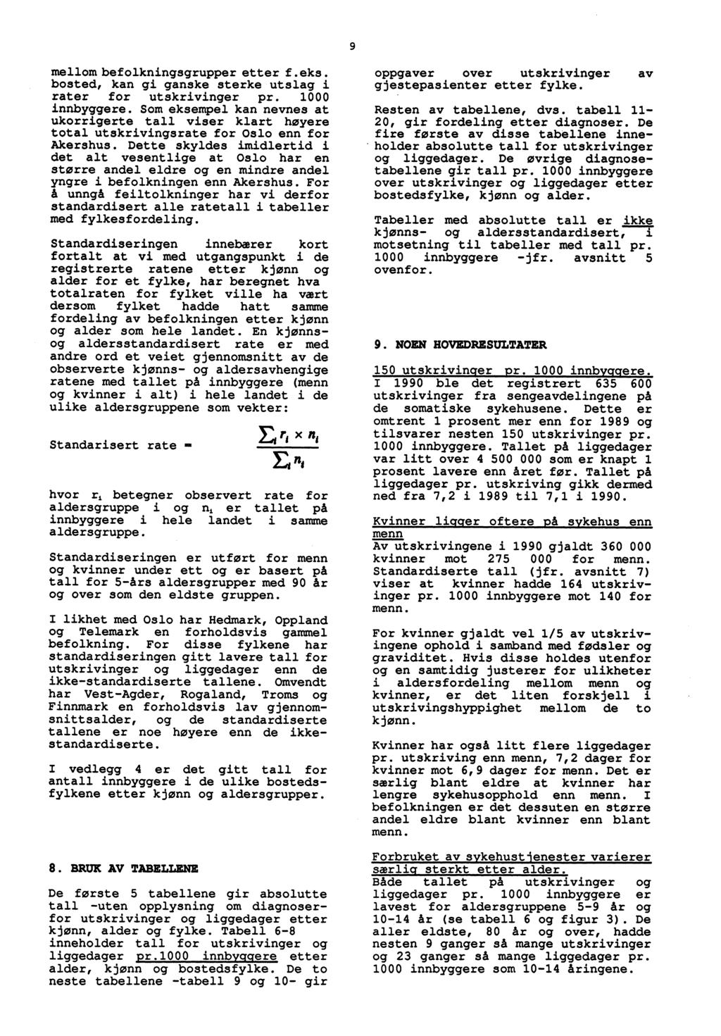 9 mellom befolkningsgrupper etter f.eks. bosted, kan gi ganske sterke utslag i rater for utskrivinger pr. 1000 innbyggere.