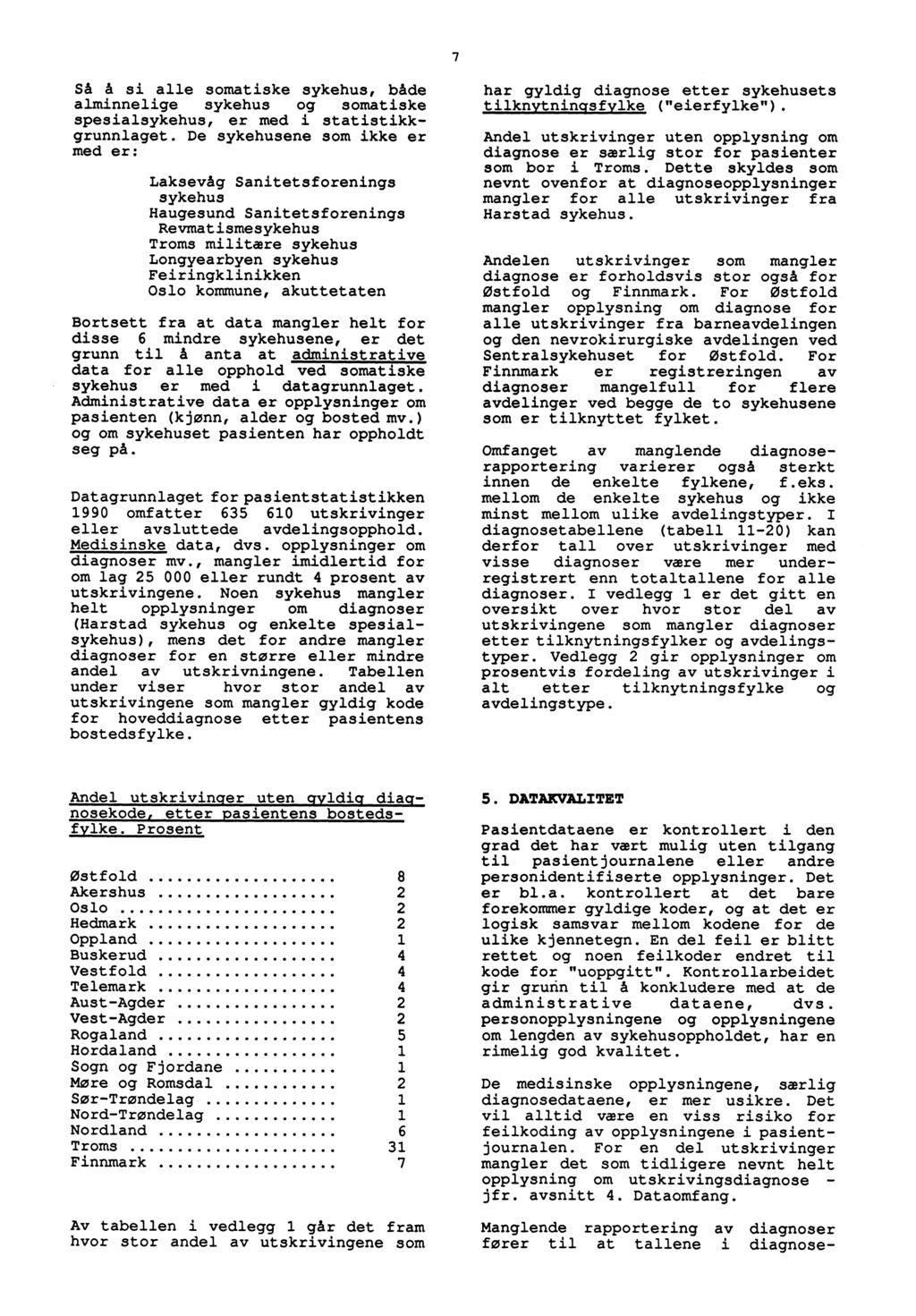 7 Så å si alle somatiske sykehus, både alminnelige sykehus og somatiske spesialsykehus, er med i statistikkgrunnlaget.