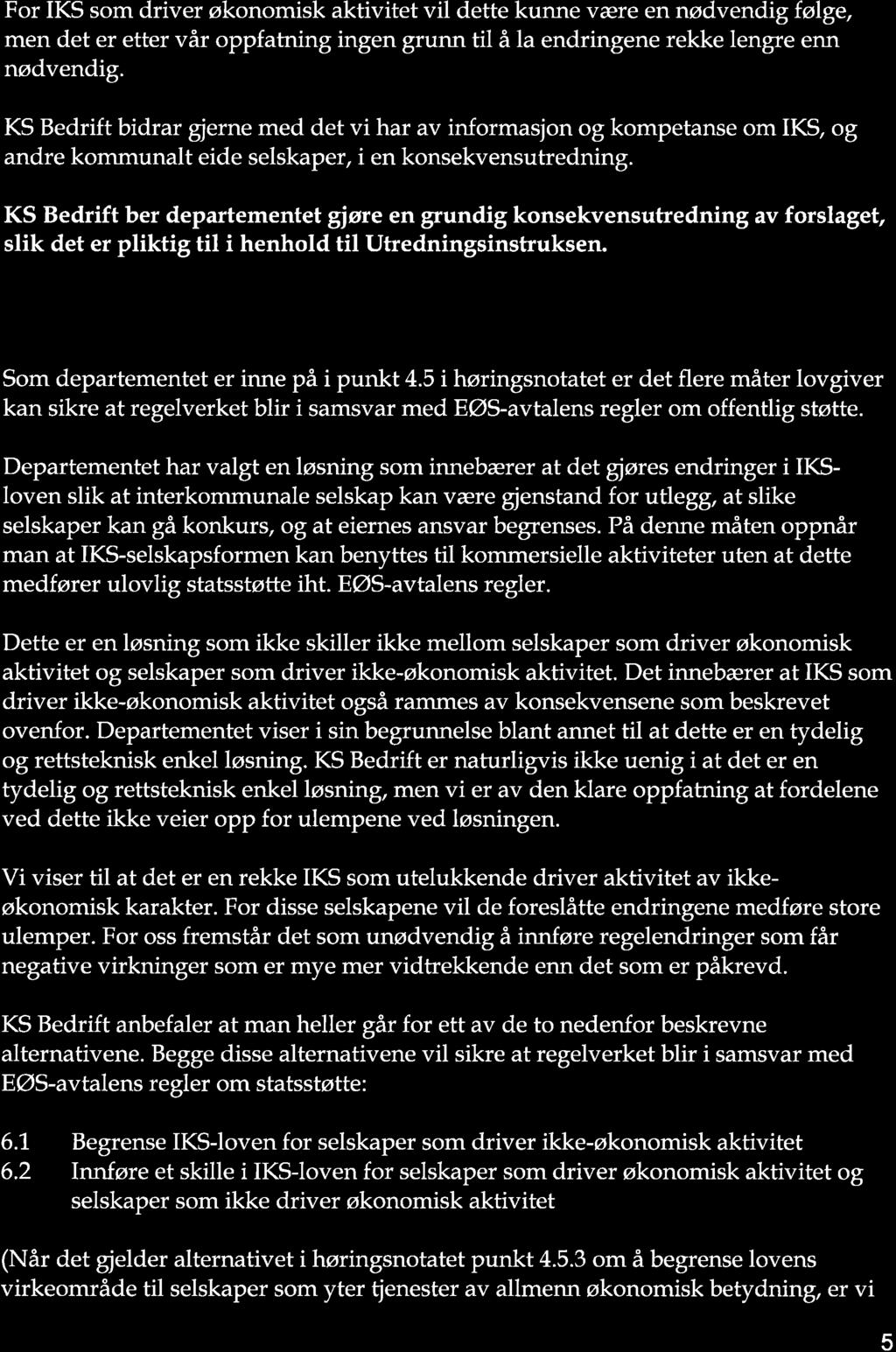 lísbedrift For IKS som driver økonomisk ktivitet vil dette kunne være en nødvendigfølge, men det er etter vår oppftning ingen grunn til å l endringene rekke lengre enn nødvendig.