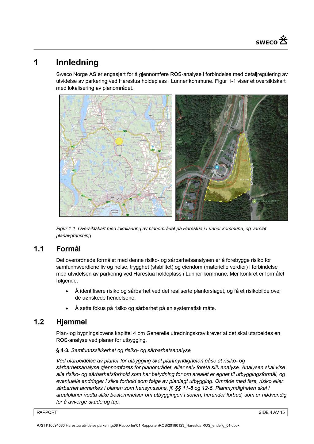 1 Innledning weco orge A er engasjert for å gjennomføre RO - analyse i forbindelse med detaljregulering av utvidelse av parkering ved Harestua holdeplass i Lunner kommune.