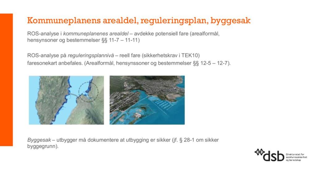 Fokuset i ROS-analyser i forbindelse med arealplanlegging er uønskede hendelsers påvirkning og konsekvens for Liv og helse, samfunnstabilitet og materielle verdier.