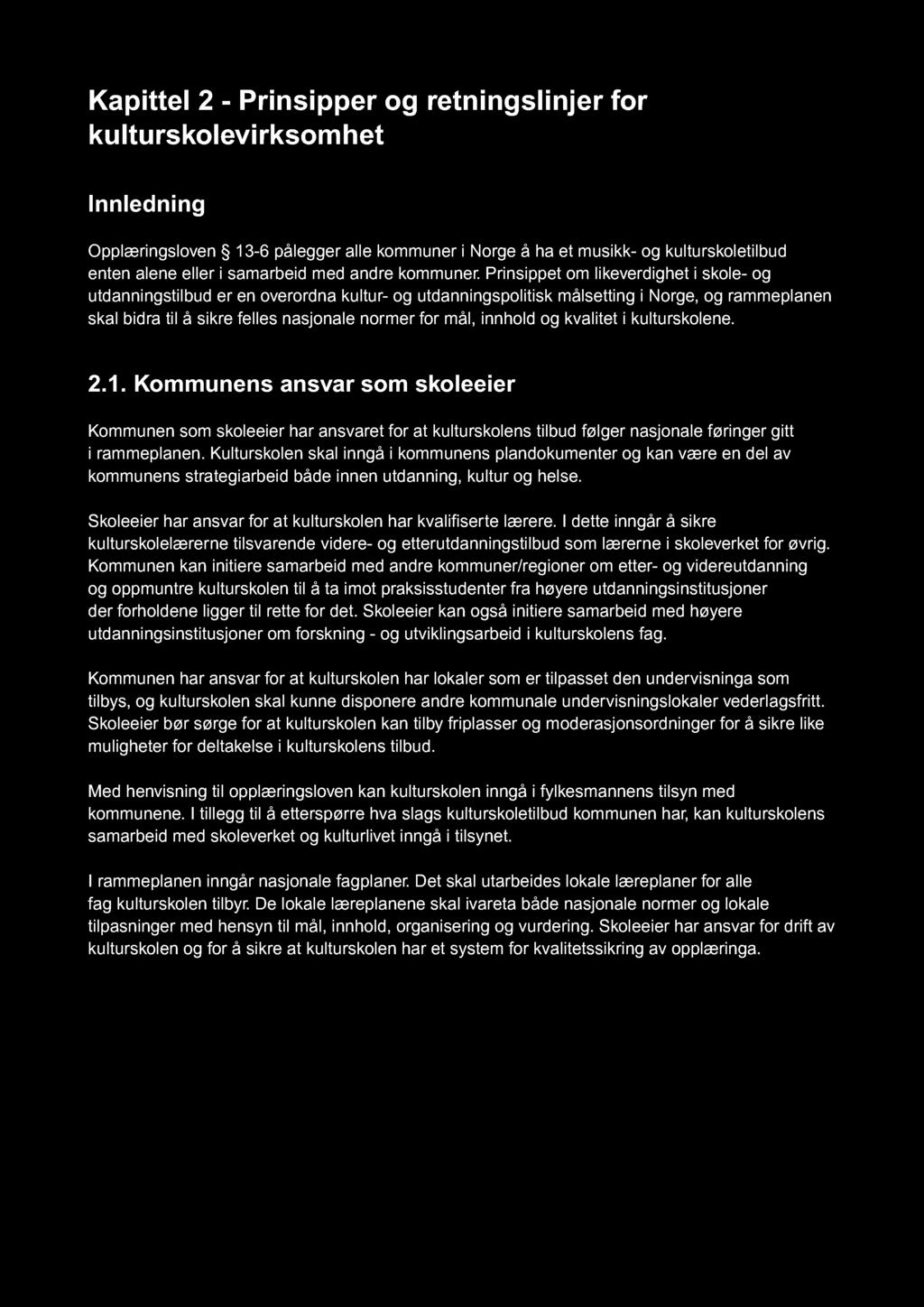 Kapittel 2 - Prinsipper og retningslinjer for kulturskolevirksomhet Innledning Opplæringsloven 13-6 pålegger alle kommuner i Norge å ha et musikk- og kulturskoletilbud enten alene eller i samarbeid