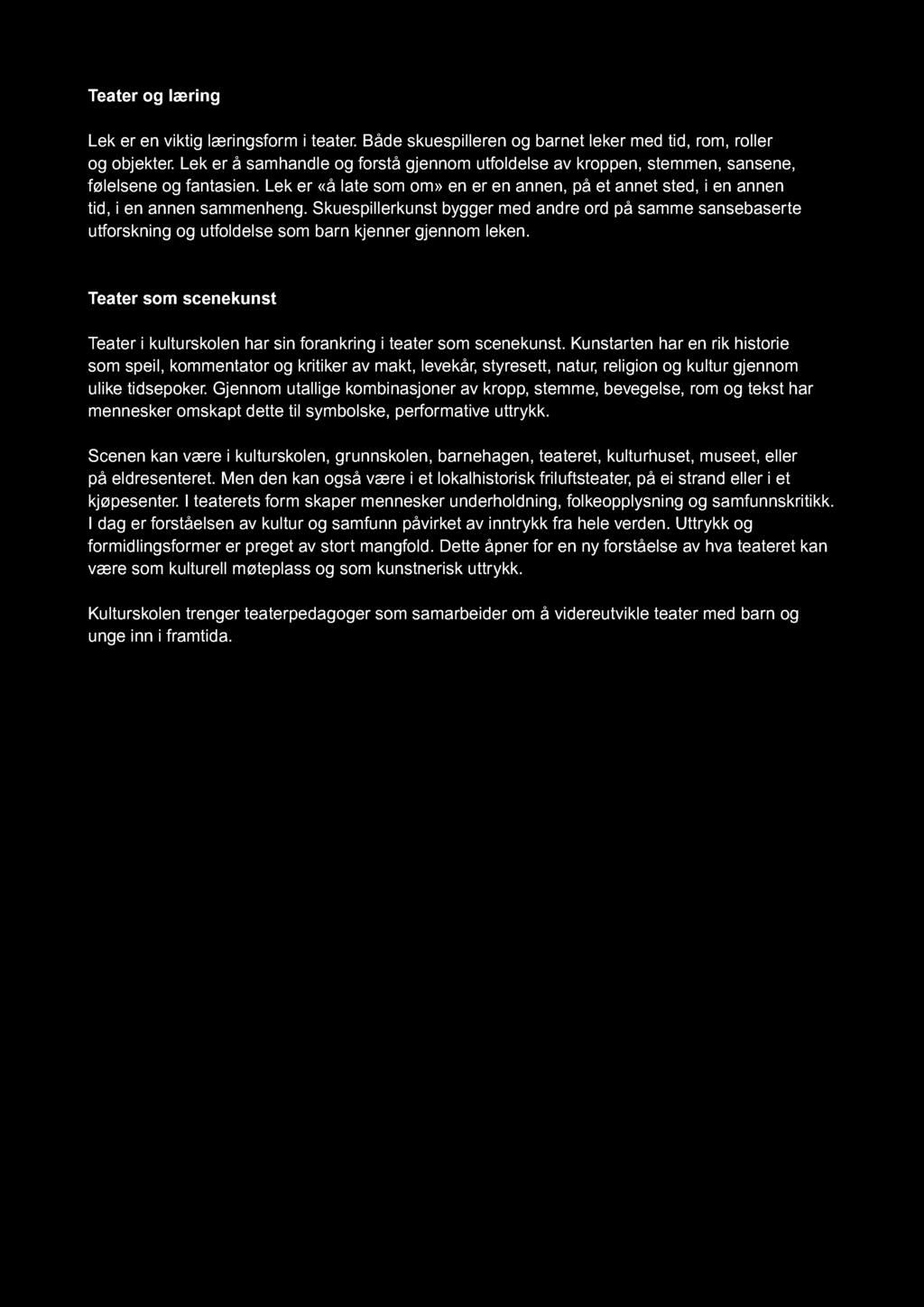 Teater og læring Lek er en viktig læringsform i teater. Både skuespilleren og barnet leker med tid, rom, roller og objekter.