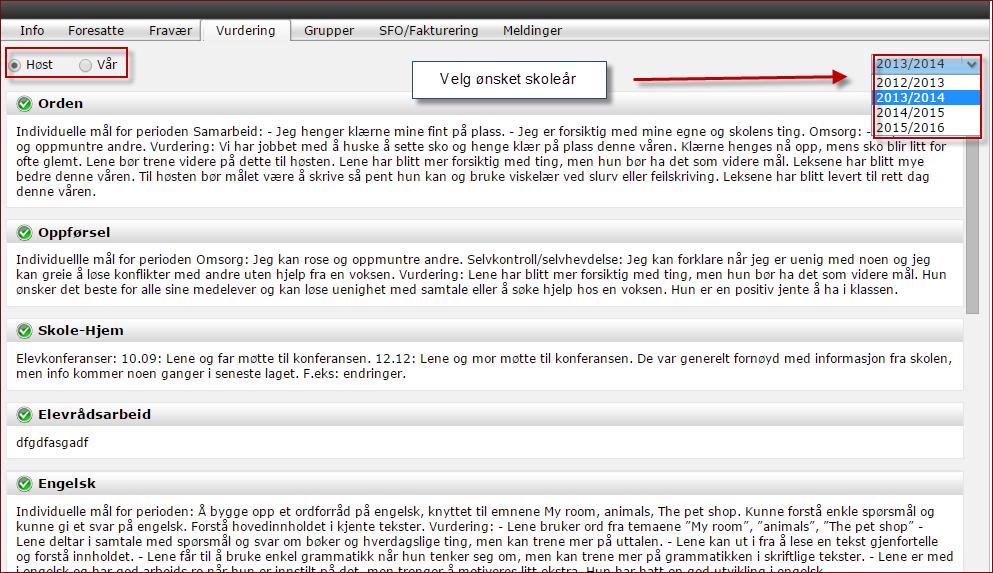 Vurdering Under fanen vurdering kan man finne og følge elevens vurdering uten karakterer i de ulike fagene. Her kan du ved radioknappene skille mellom vurdering høst og vår.