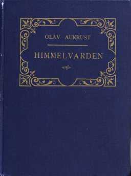 - LYRIKK Aukrust, Olav (1916) Himmelvarden. (Cammermeyer, Kristiania). 379 s. 8vo. Innb. blått helsjirtingb. med gullskrift. En tanke slitt ved kapitélene.