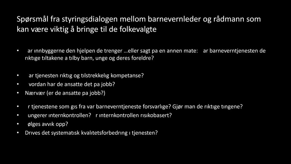 Spørsmål fra styringsdialogen mellom barnevernleder og rådmann som kan være viktig å bringe til de folkevalgte Får innbyggerne den hjelpen de trenger eller sagt på en annen måte: Har