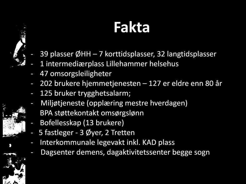 Fakta - 39 plasser ØHH 7 korttidsplasser, 32 langtidsplasser - 1 intermediærplass Lillehammer helsehus - 47 omsorgsleiligheter - 202 brukere hjemmetjenesten 127 er eldre enn 80 år - 125 bruker