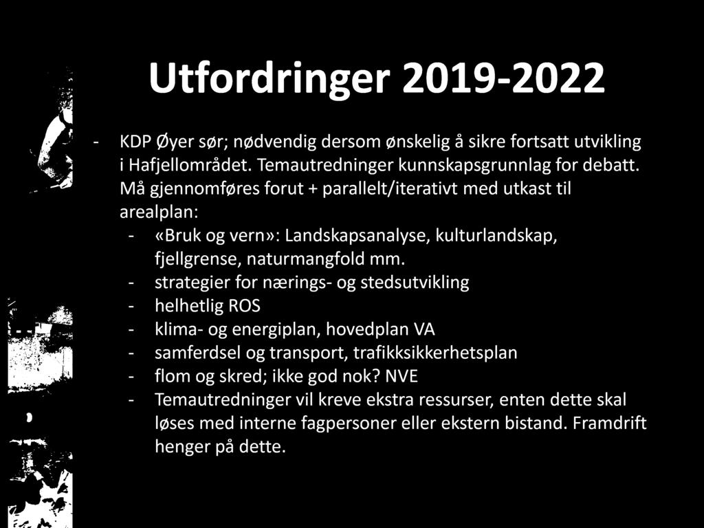 U tfordrin ger 201 9-2022 - KDP Øyer sør; nødvendig dersom ønskelig å sikre fortsatt utvikling i Hafjellområdet. Temautredninger kunnskapsgrunnlag for debatt.