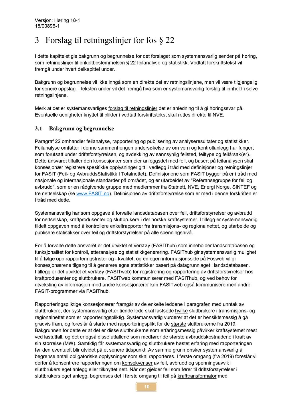 Versjon: Høring 18-1 18/00896-1 3 Forslagtil retningslinjerfor fos 22 I dette kapittelet gis bakgrunn og begrunnelse for det forslaget som systemansvarlig sender på høring, som retningslinjer til