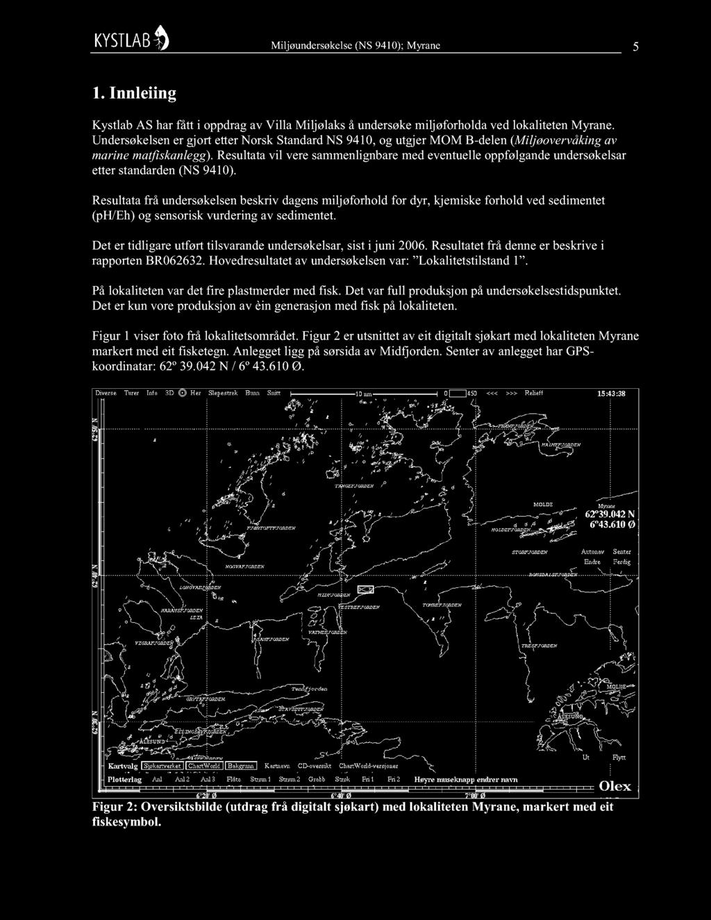 Resultatavil veresammenlignbaremedeventuelleoppfølgandeundersøkelsar etterstandarden(ns 9410).