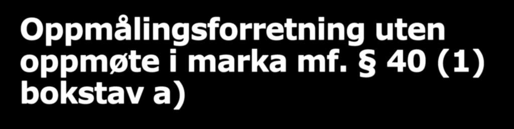 Oppmålingsforretning uten oppmøte i marka mf.