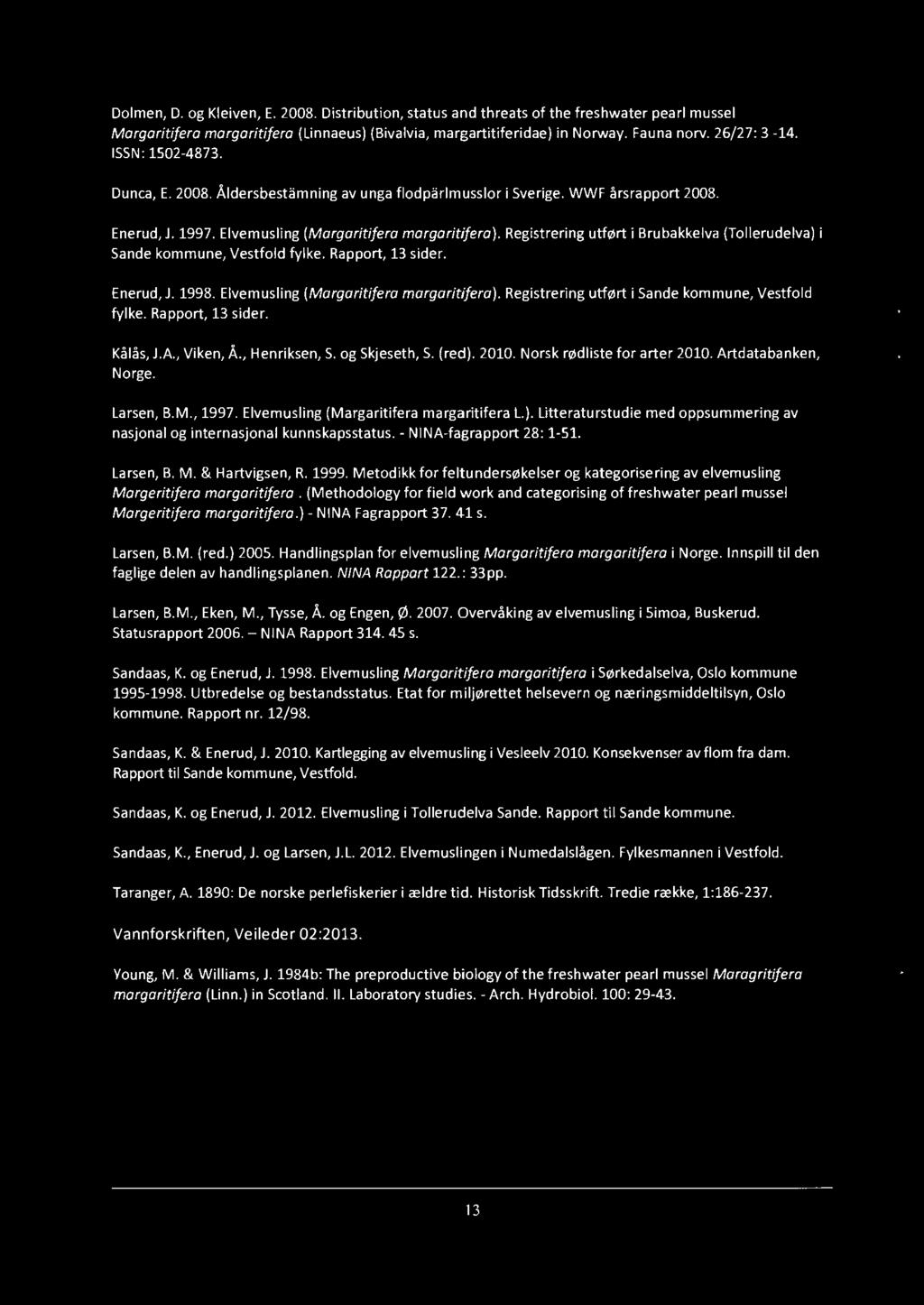 Registrering utført i Bru bakkelva (Tollerudelva) i Sande kommune, Vestfold fylke. Rapport, 13 sider. Enerud, J. 1998. Elvemusling (Margaritifera margaritifera).