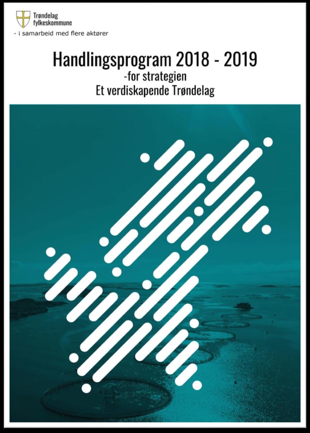 Innledning Handlingsprgram 2018-2019 innehlder tiltak sm knkretiserer strategien, Et verdiskapende Trøndelag, g gir retning fr en ønsket utvikling fr innvasjn g verdiskaping.