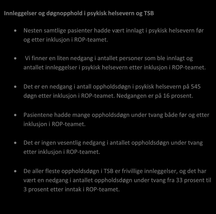 7.6 Oppsummering Innleggelser og døgnopphold i psykisk helsevern og TSB Nesten samtlige pasienter hadde vært innlagt i psykisk helsevern før og etter inklusjon i ROP-teamet.