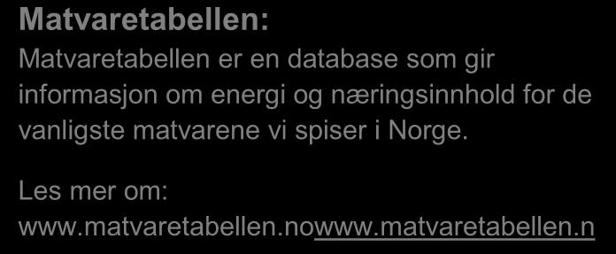 Matvaretabellen danner grunnlaget for beregning av inntaket av ulike næringsstoffer for enkeltpersoner og grupper av befolkningen.