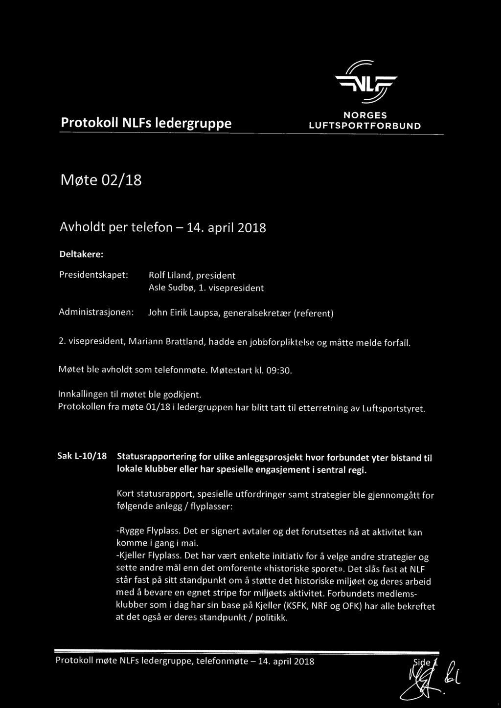 Møtestart kl. 09:30. Innkallingen til møtet ble godkjent. Protokollen fra møte 01/18 i ledergruppen har blitt tatt til etterretning av Luftsportstyret.