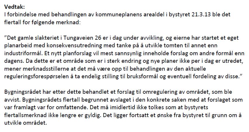 Det gamle slakteriet i Tungaveien 26 er i dag under avvikling, og eierne har startet eget planarbeid med konsekvensutredning med tanke på å utvikle tomten til annet enn industriformål.