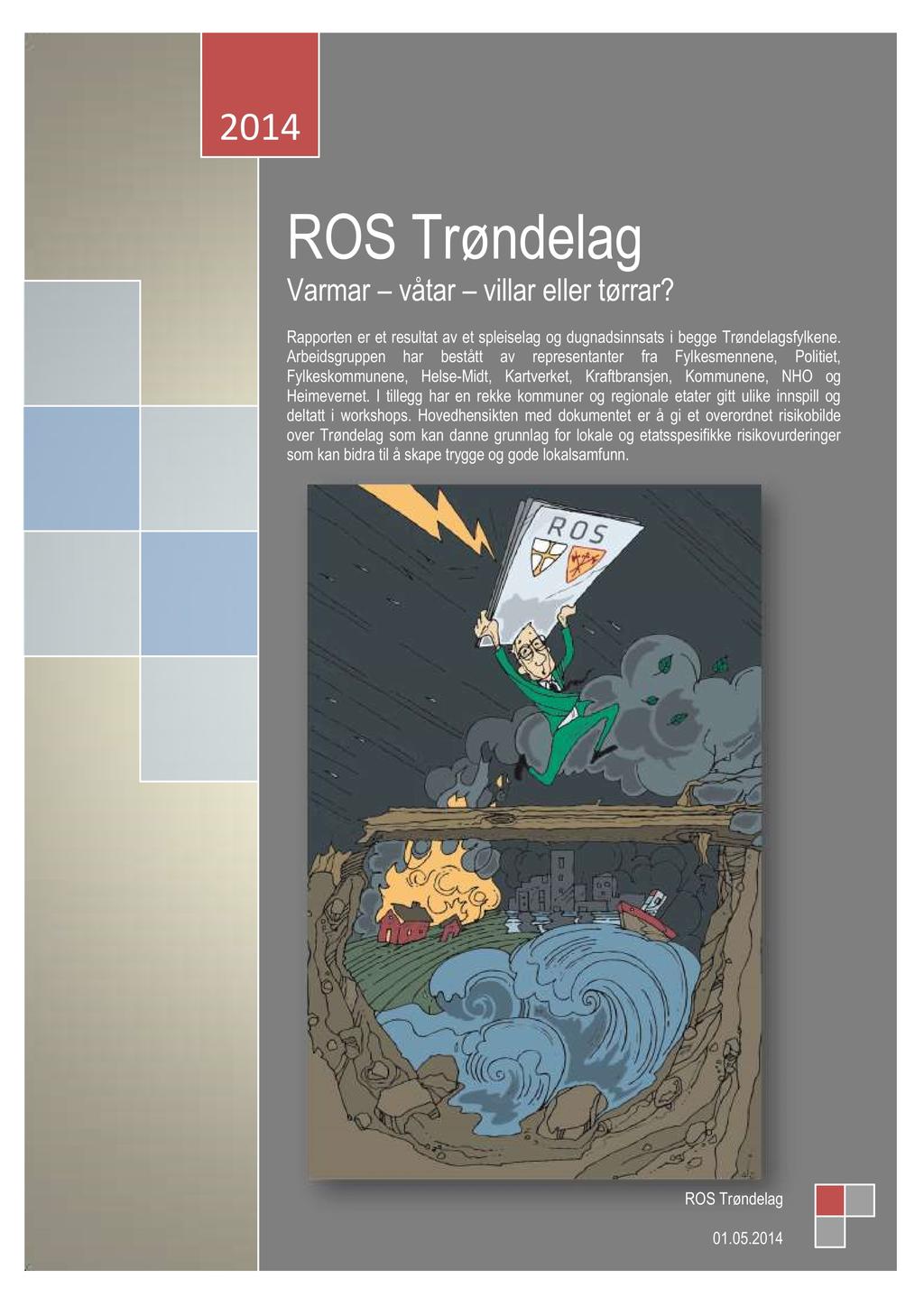 2014 R O S Trøndelag Varmar våtar villar eller tørrar? Rapporten er et resultat av et spleiselag og dugnadsinnsats i begge Trøndelagsfylkene.