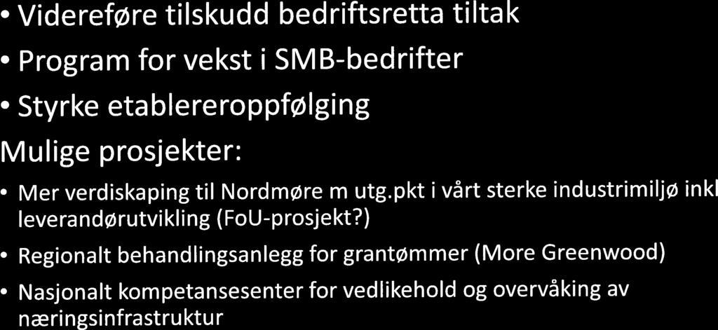 Bedriftsretta tiltak 43 Videreføre tilskudd bedriftsretta tiltak Program for vekst i 5MB-bedrifter Styrke etablereroppfølging Mulige prosjekter: Mer verdiskaping til Nordmøre m utg.