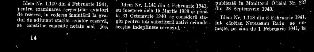 2 Presedinte, cpt. aviator Sicorschi Roman. Membri : cpt. obs. Petrov Traian, ept, obs. Niculeseu D. Stefan. Cornendarnentul Aero-Armatel Nr. Presedinte, c-dor aviator Gheorghiu. Ermit. Membri: cpt.