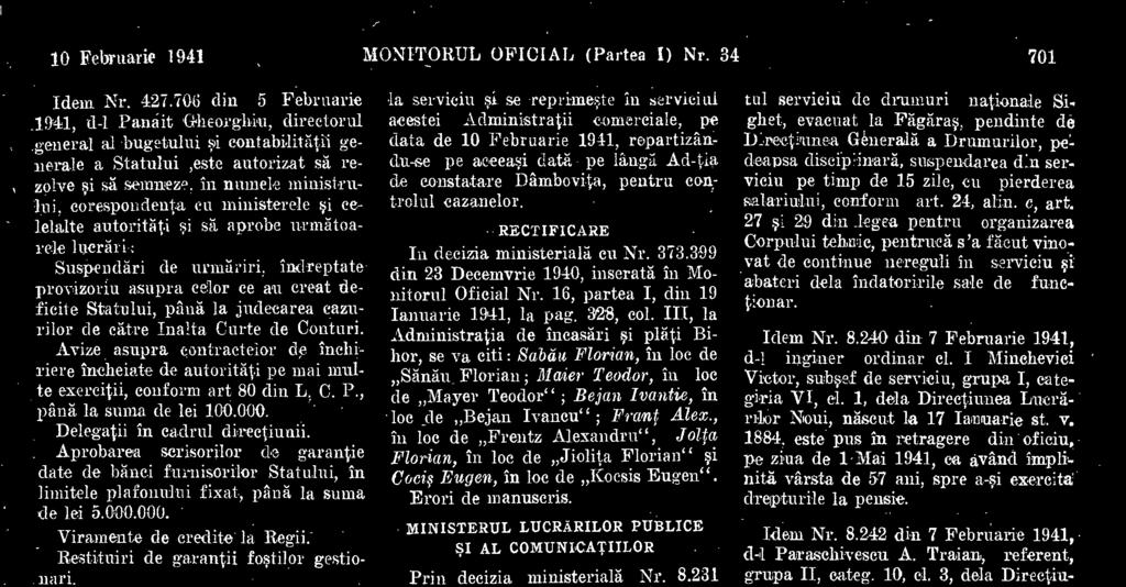 contabilitatea Pre-. feeturii Politiei Capitalei, facuta prin decizia acestni departament Nr. 320.289 din 1940. Idem Nr. 434.986 din 8 Februarie 1941, d-1 ing. Eugen Ballan, director el.