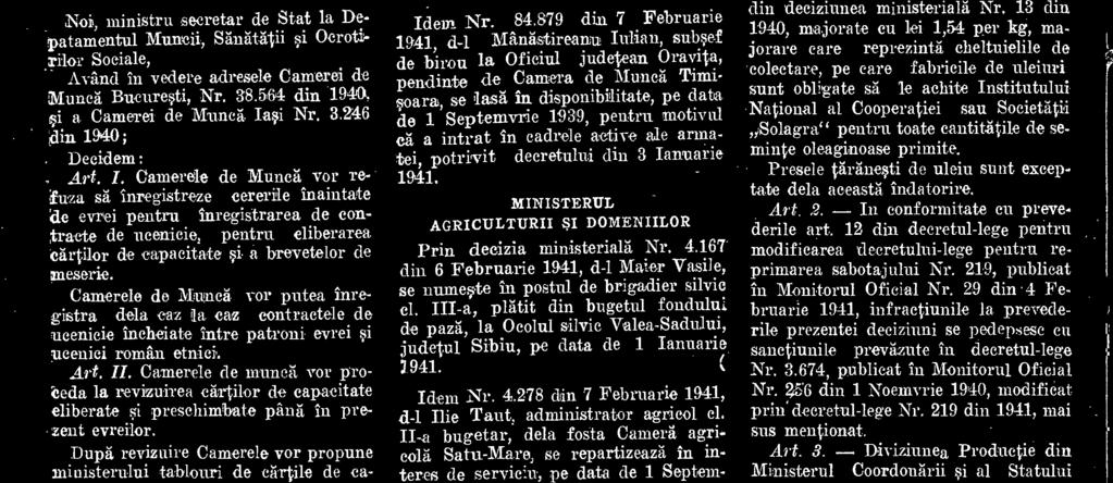 de Mundt' Chisinau, se lasá in disponibilitate, pe data prezentei deciziuni, pentru motivul ca a ramas in teritoriul cedat din Basarabia. Idem Nr. 84.