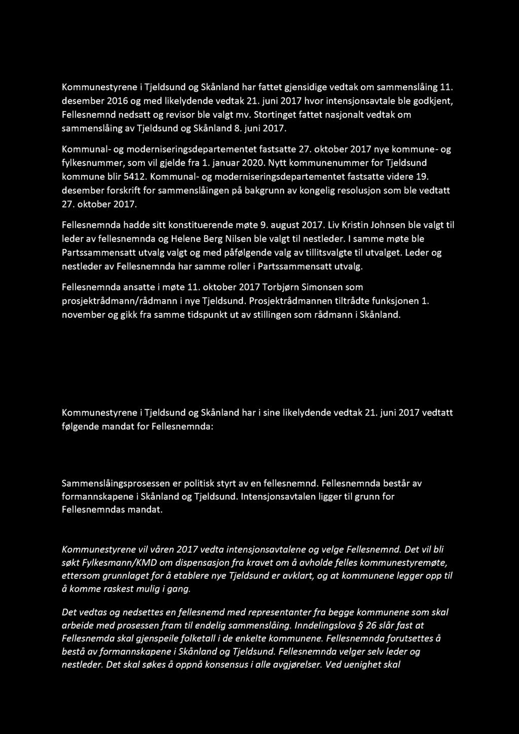 1. Bakgrunn Kommunestyrene i Tjeldsund og Skånland har fattet gjensidige vedtak om sammenslåing 11. desember 2016 og med likelydende vedtak 21.