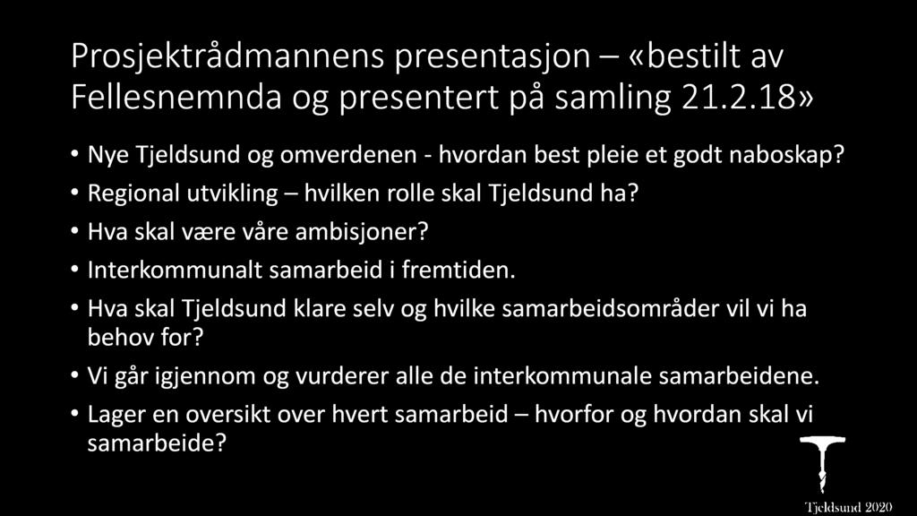 Prosjektrådmannens presentasjon «bestilt av Fellesnemnda og presentert på samling 21.2.18» Nye Tjeldsund og omverdenen - hvordan best pleie et godt naboskap?