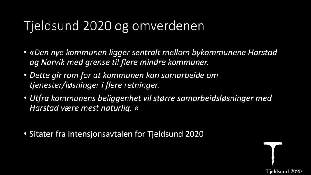 Tjeldsund 2020 og omverdenen «Den nye kommunen ligger sentralt mellom bykommunene Harstad og Narvik med grense til flere mindre kommuner.