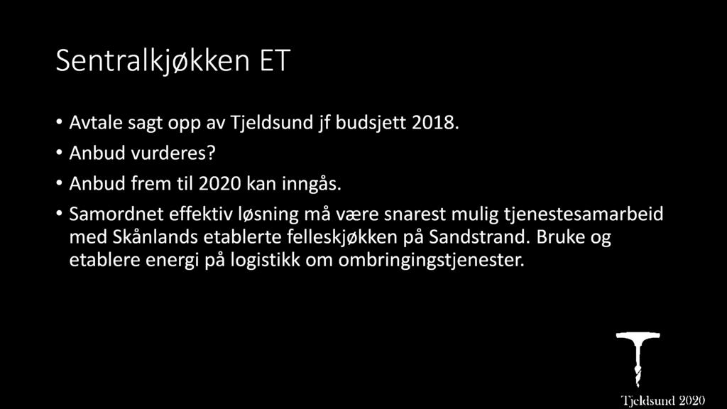 Sentralkjøkken E T Avtale sagt opp av Tjeldsund jf budsjett 2018. Anbud vurderes? Anbud frem til 2020 kan inngås.