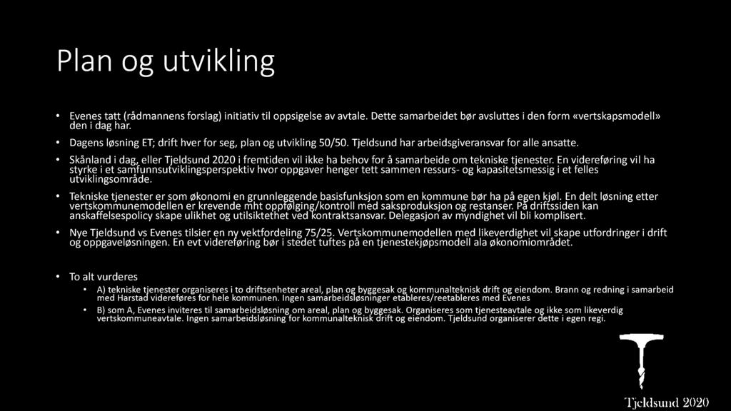 P l a n o g u tvi k l i n g Evenes tatt (rådmannens forslag) initiativ til oppsigelse av avtale. Dette samarbeidet bør avsluttes i den form «vertskapsmod ell» den i dag har.