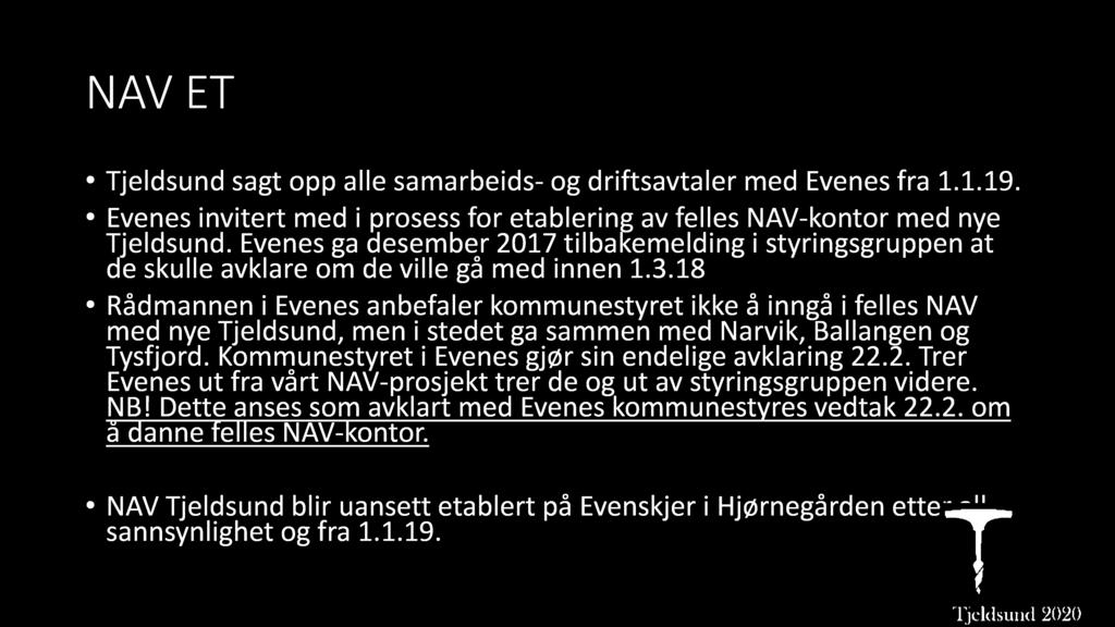 N AV E T Tjeldsund sagt opp alle samarbeids - og driftsavtaler med Evenes fra 1.1.19. Evenes invitert med i prosess for etablering av felles NAV - kontor med nye Tjeldsund.