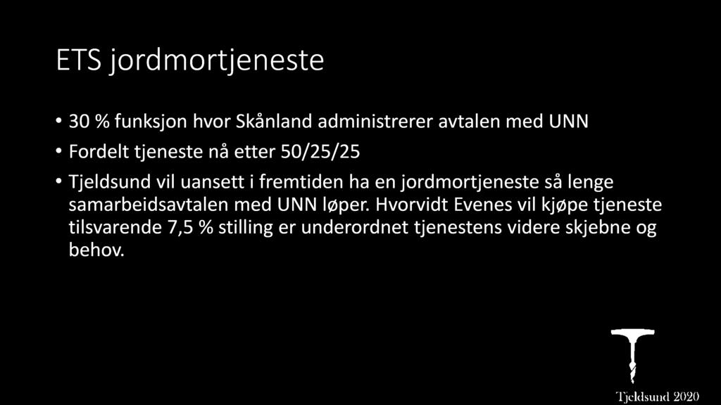 E TS jordmortjeneste 30 % funksjon hvor Skånland administrerer avtalen med UNN Fordelt tjeneste nå etter 50/25/25 Tjeldsund vil uansett i fremtiden ha en