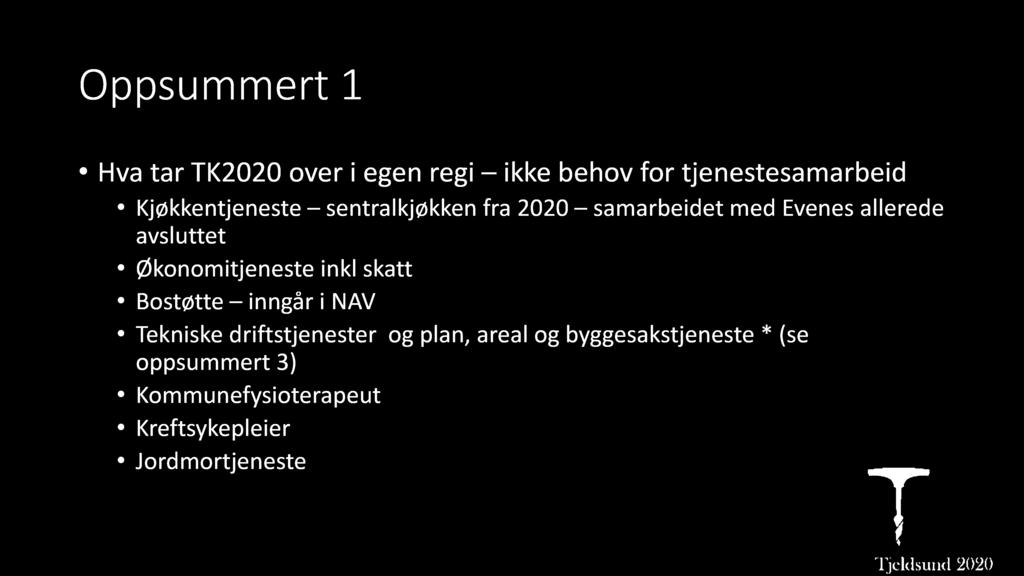 Oppsu m m ert 1 Hva tar TK2020 over i egen regi ikke behov for tjenestesamarbeid Kjøkkentjeneste sentralkjøkken fra 2020 samarbeidet med Evenes allerede avsluttet