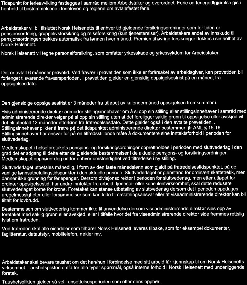 PENSJON OG FORSIKRINGER Arbeidstaker vil bli tilsluttet Norsk Helsenetts til enhver tid gjeldende forsikringsordninger som for tiden er pensjonsordning, gruppelivsforsikn'ng og reiseforsikring (kun