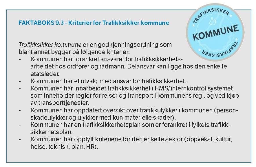 21 6. TRAFIKKSIKKER KOMMUNE Trygg Trafikk har utarbeidet verktøyet «Trafikksikker kommune» som et begrep, et kvalitetsstempel, for de kommunene som arbeider langsiktig og systematisk med