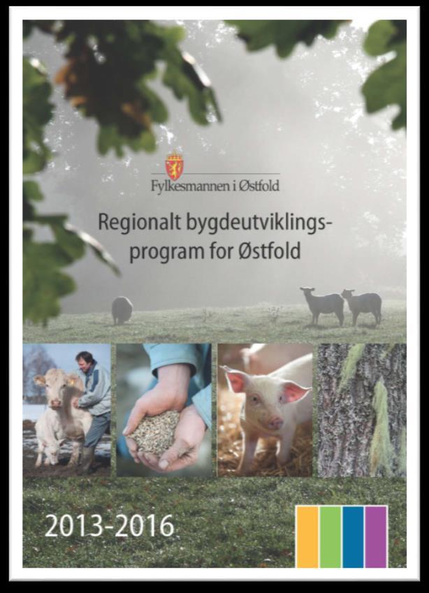 Nærings- og bygdeutvikling i Østfold-landbruket Den regionale satsingen innen landbruksrelatert næringsutvikling beskrives i «Regionalt bygdeutviklingsprogram for Østfold 2013-2016».