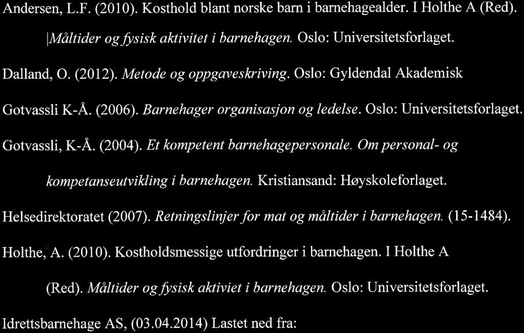 Om personal- og kompetanseutvikling i barnehagen. Kristiansand: Høyskoleforlaget. Helsedirektoratet (2007). Retningslinjer for mat og måltider i barnehagen. (15-1484). Holthe, A. (2010).