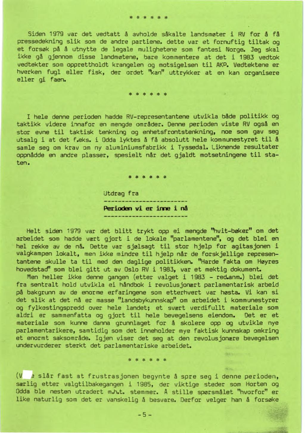 Siden 1979 var det vedtatt å avholde såkalte landsmøter. i RV for å få pressedekning slik som de andre partiene.