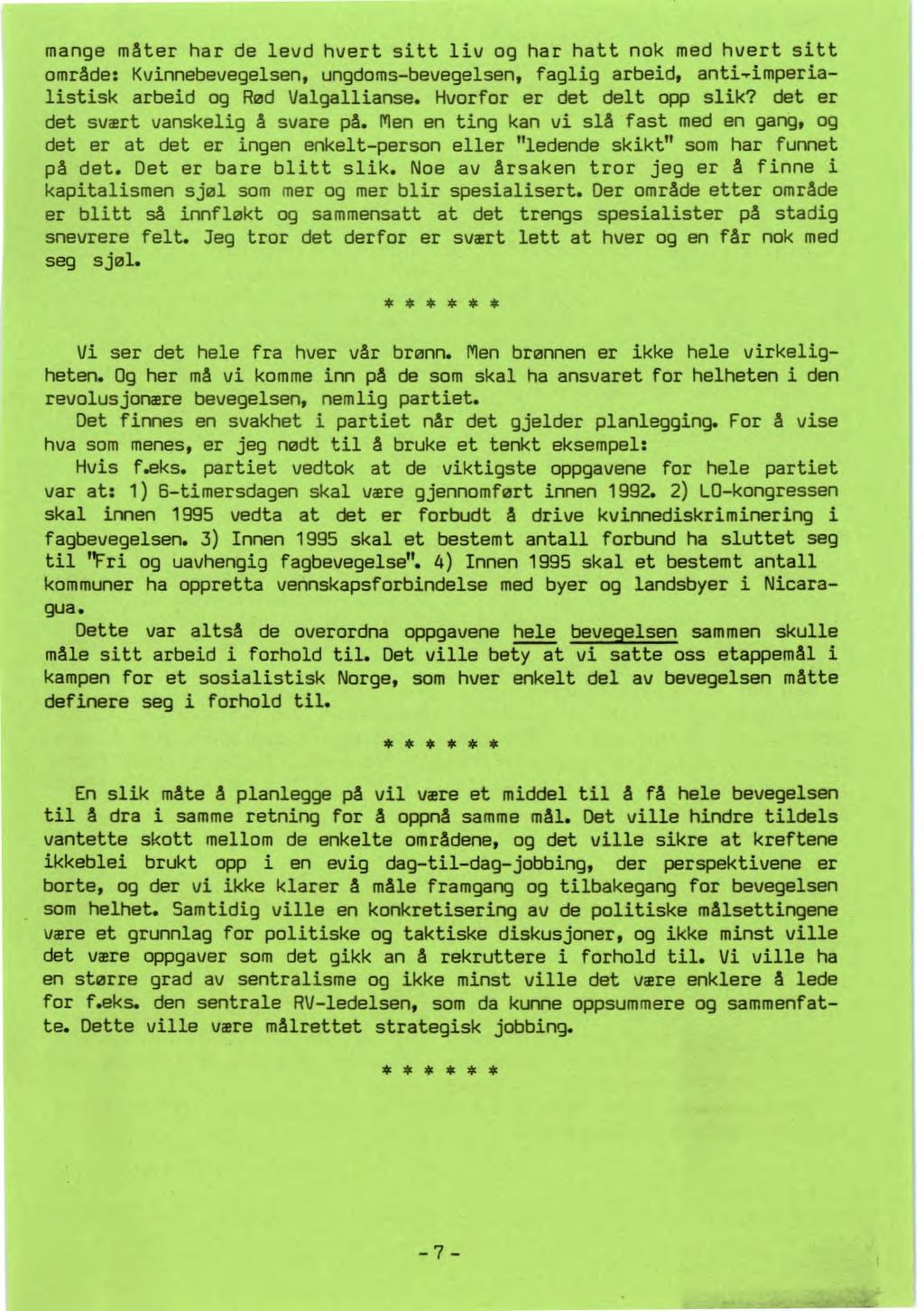 mange måter har de levd hvert sitt liv og har hatt nok med hvert sitt område: Kvinnebevegelsen, ungdoms-bevegelsen, faglig arbeid, anti-imperialistisk arbeid og Rød Valgallianse.