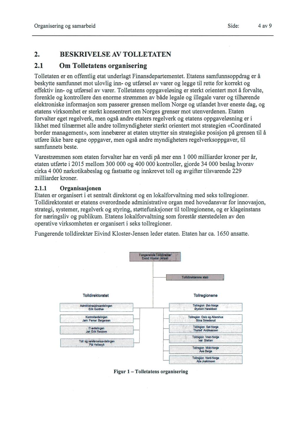 Organisering og samarbeid Side: 4 av 9 2. BESKRIELSE A TOLLETATEN 2.1 Om Tolletatens organisering Tolletaten er en offentlig etat underlagt Finansdepartementet.