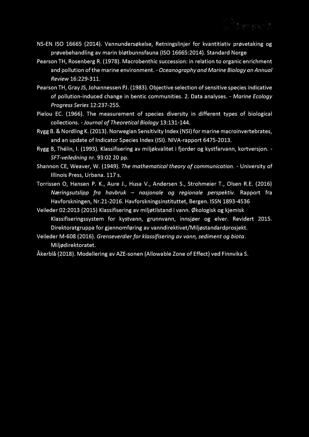 NS - EN ISO 16665 (2014 ). Vannundersøkelse, Retningslinjer for kvantitiativ prøvetaking og prøvebehandling av marin bløtbunnsfauna (ISO 16665:2014). Standard Norge Pearson TH, Rosenberg R. ( 1978 ).