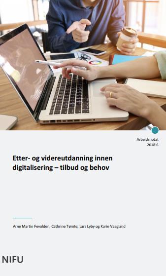 Hovedfunn NIFU-rapport Behovet er større enn tilbudet innenfor feltet EVU og digitalisering Spesielt gjelder dette innenfor områda Oppfølging: Teknisk IKT-kompetanse Ledelse av