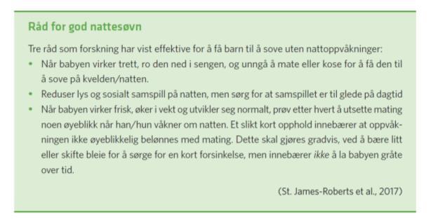 GODE SØVRUTINER bør innføres en gang mellom tre og seks måneder Gjennomføre et fast rituale før sengetid (natt) Unngå at barnet blir overtrett Lær barnet å sovne av seg selv uten hjelp Nattmåltid