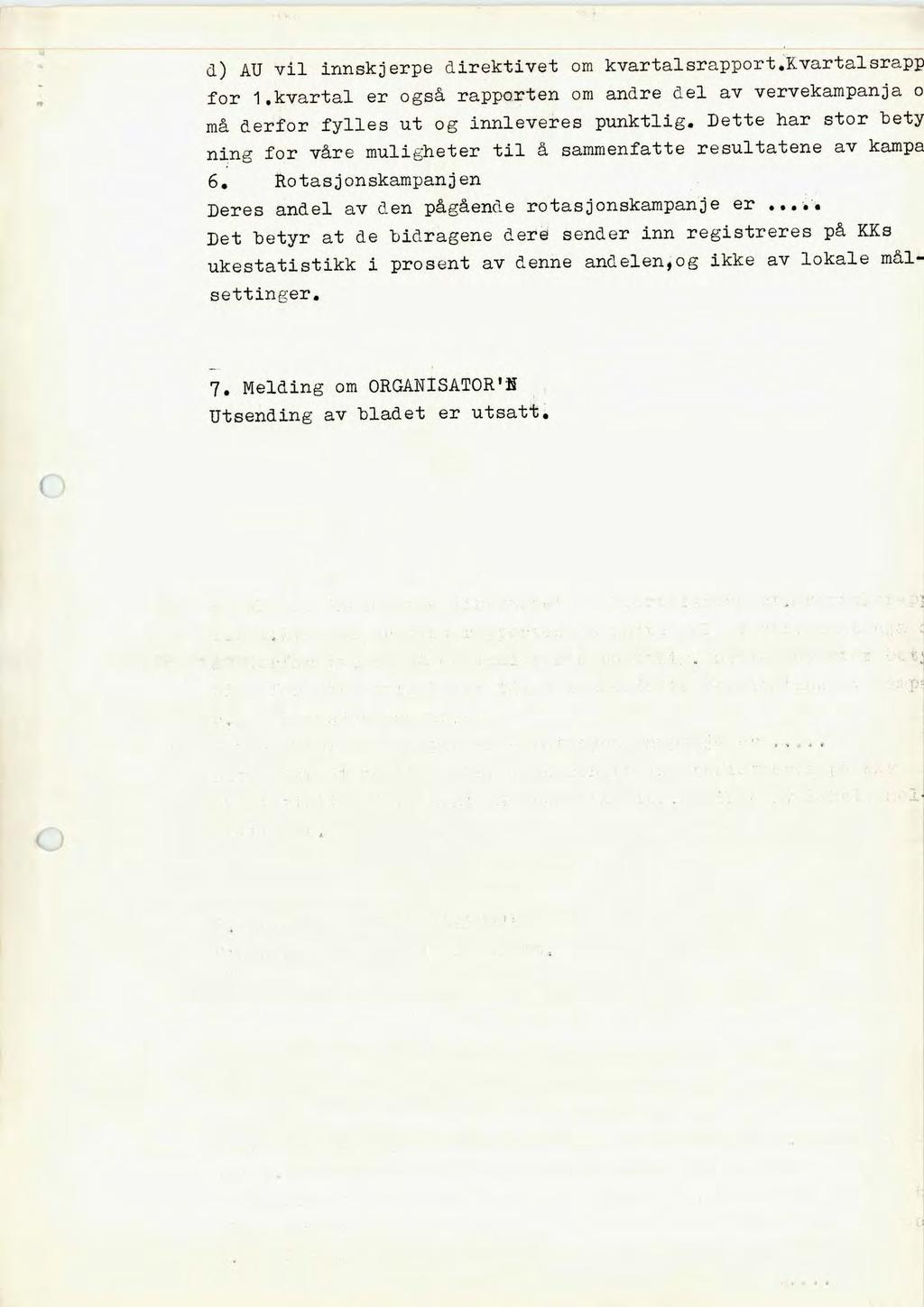 d) AU vil innskjerpe direktivet om kvartalsrapport.kvartalsrapp for 1.kvartal er også rapporten om andre del av vervekampanja o må derfor fylles ut og innleveres punktlig.