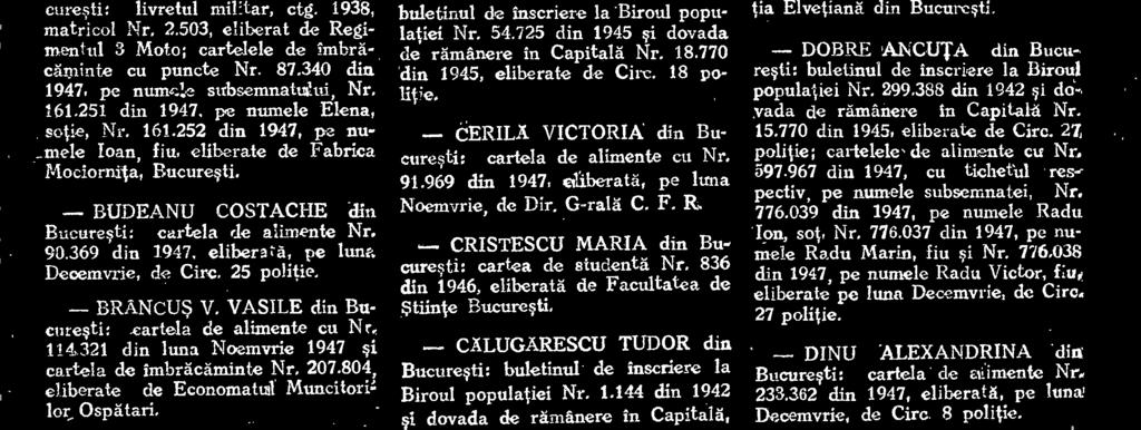 703 din 1937 9i dovada de rämänere in Capitalä, seria J. I., Nr. 12.678 din 1945, eliberate de Postul de jandarmi Tudor Vladimirescu. - DUMITRESCU 1.