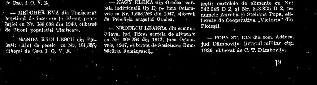 413 din 1945, eliberat de Eiroul populatiei Timisoara foaia de circulatie pentru bicielet5: Nr. 20.110 din 1947, eliberati de Cliesrtura Politiei Timisoara.
