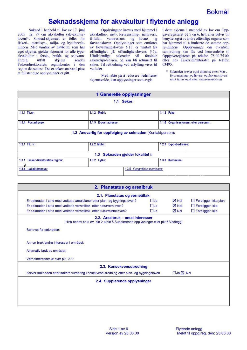 Søknadsskjema for akvakultur i flytende anlegg Søknad i henhold til lov av 17. juni 2005 nr. 79 om akvakultur (akvakulturloven) 1).