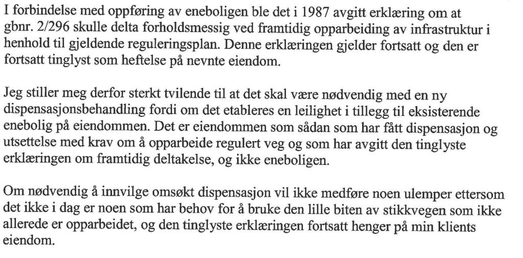 SAKSFRAMSTILLING Rammetillatelse ble gitt 18.10.16. Det ble stilt krav om opparbeiding av fellesveg C2. Klage over vedtaket innkom 07.11.16. Det klages over kravet om å bygge veg.